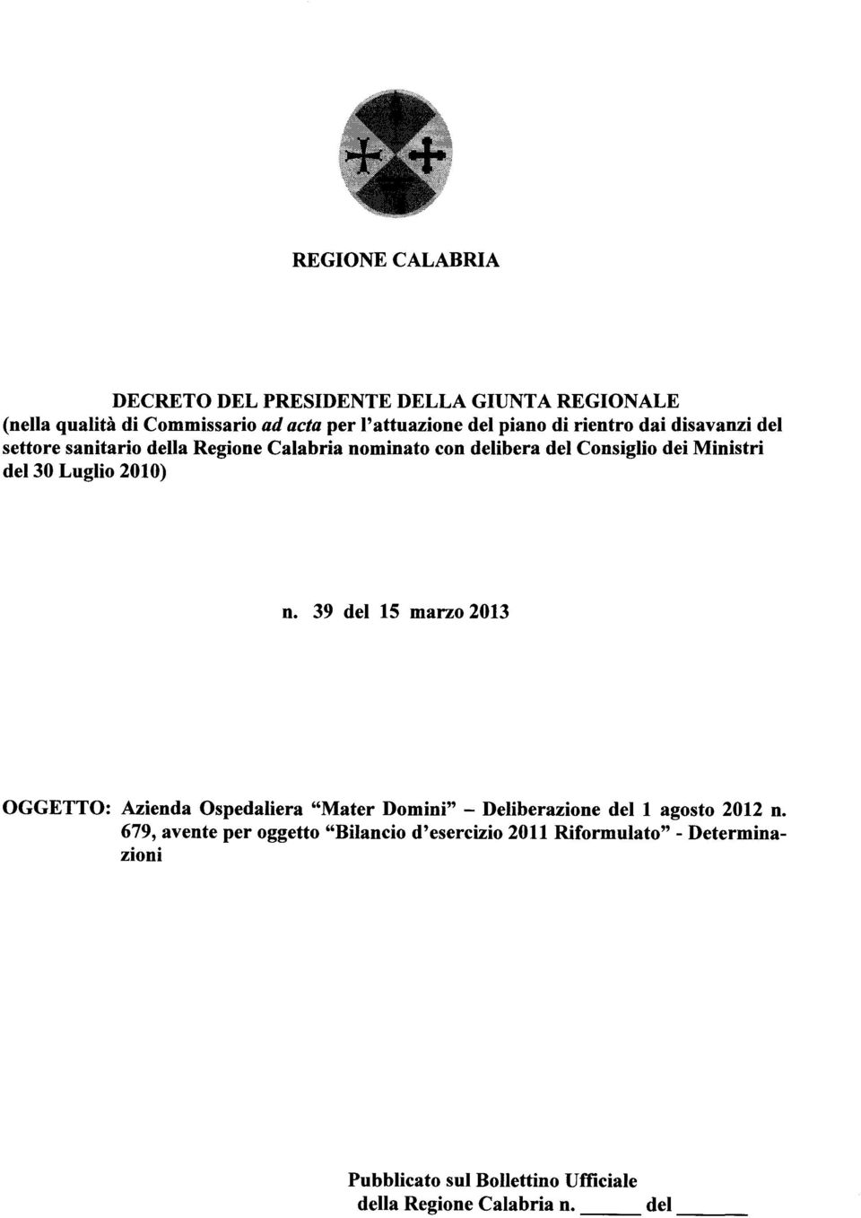 Luglio 2010) n. 39 del 15 marzo 2013 OGGETTO: Azienda Ospedaliera "Mater Domini" - Deliberazione del l agosto 2012 n.