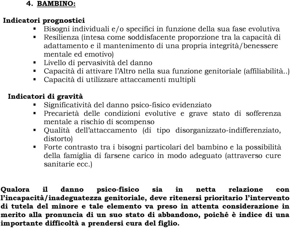 .) Capacità di utilizzare attaccamenti multipli Indicatori di gravità Significatività del danno psico-fisico evidenziato Precarietà delle condizioni evolutive e grave stato di sofferenza mentale a