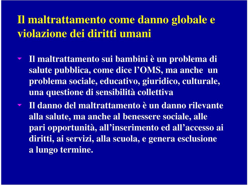 sensibilità collettiva u Il danno del maltrattamento è un danno rilevante alla salute, ma anche al benessere sociale,