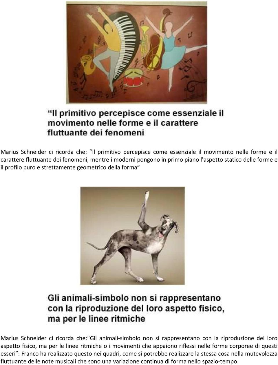 rappresentano con la riproduzione del loro aspetto fisico, ma per le linee ritmiche o i movimenti che appaiono riflessi nelle forme corporee di questi esseri : Franco ha