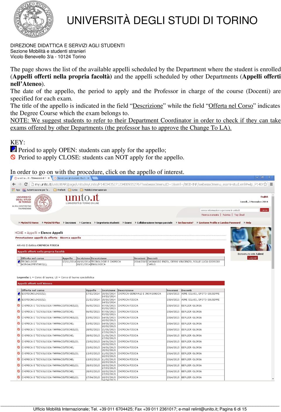 The title of the appello is indicated in the field Descrizione while the field Offerta nel Corso indicates the Degree Course which the exam belongs to.