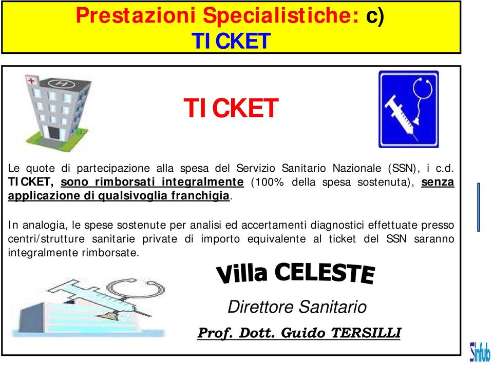 In analogia, le spese sostenute per analisi ed accertamenti diagnostici effettuate presso centri/strutture sanitarie