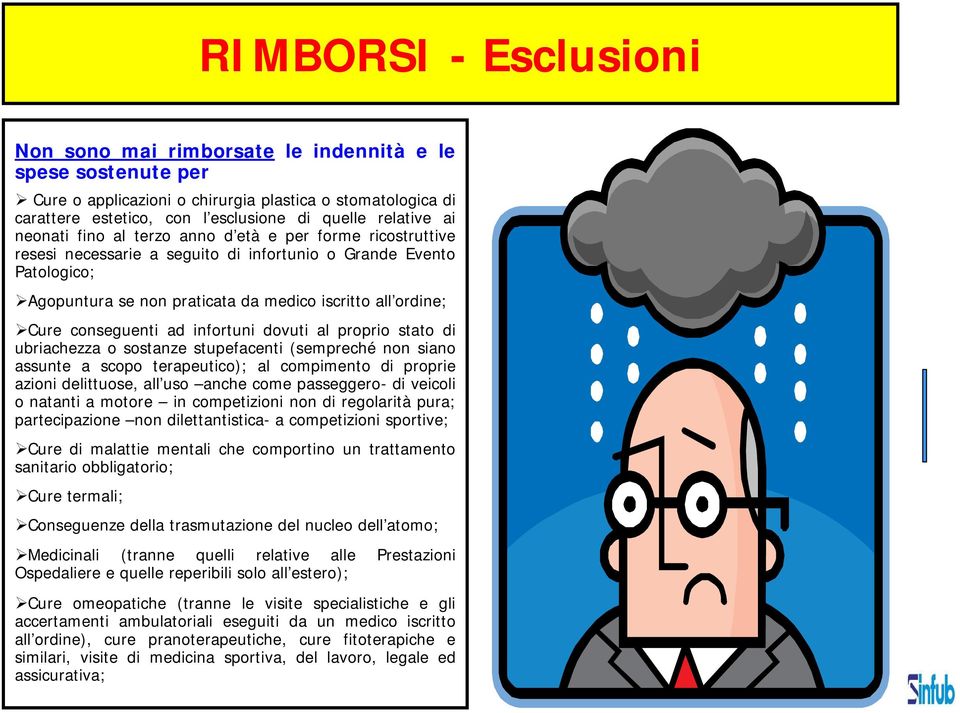 conseguenti ad infortuni dovuti al proprio stato di ubriachezza o sostanze stupefacenti (sempreché non siano assunte a scopo terapeutico); al compimento di proprie azioni delittuose, all uso anche