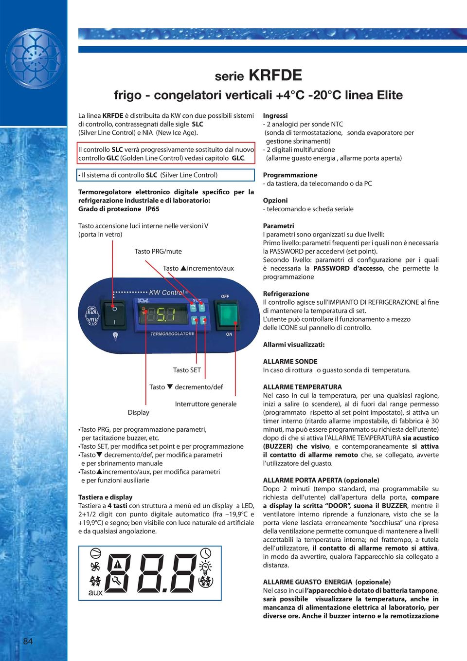 Il sistema di controllo SLC (Silver Line Control) Termoregolatore elettronico digitale specifico per la refrigerazione industriale e di laboratorio: Grado di protezione IP65 Tasto accensione luci
