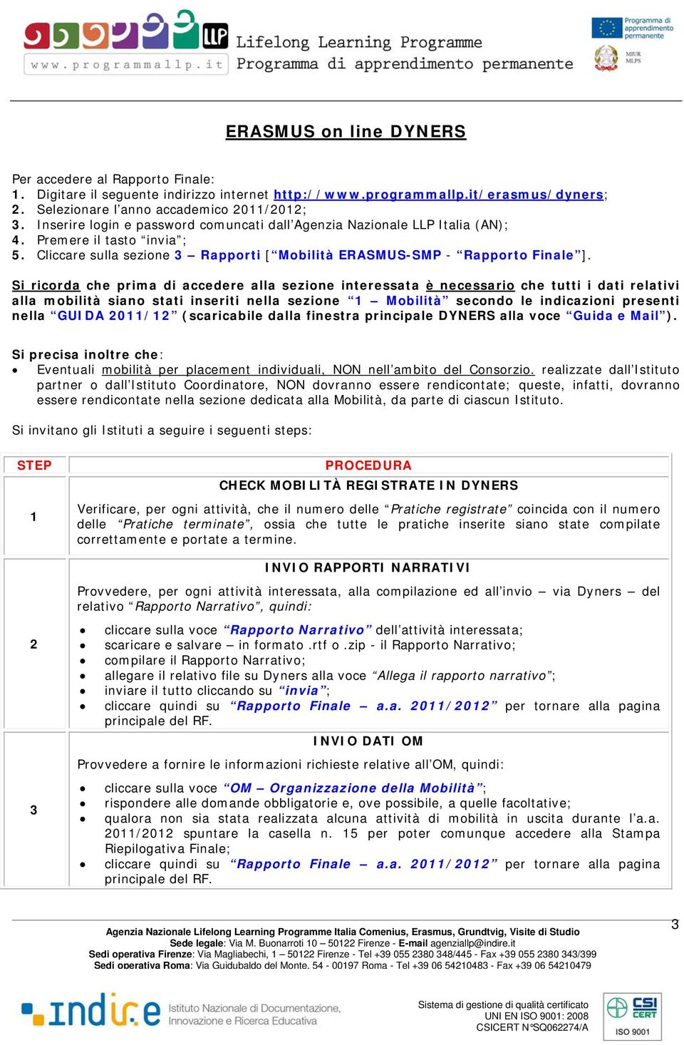 Si ricorda che prima di accedere alla sezione interessata è necessario che tutti i dati relativi alla mobilità siano stati inseriti nella sezione 1 Mobilità secondo le indicazioni presenti nella