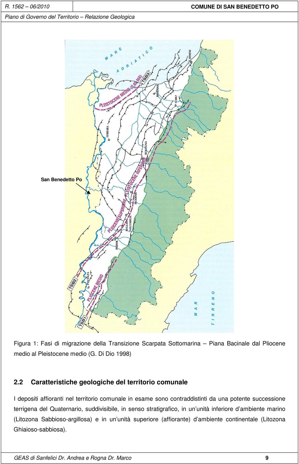 2 Caratteristiche geologiche del territorio comunale I depositi affioranti nel territorio comunale in esame sono contraddistinti da una potente