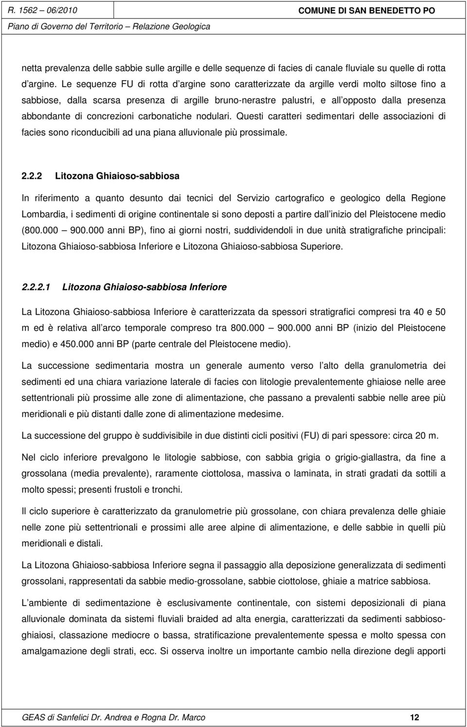 di concrezioni carbonatiche nodulari. Questi caratteri sedimentari delle associazioni di facies sono riconducibili ad una piana alluvionale più prossimale. 2.