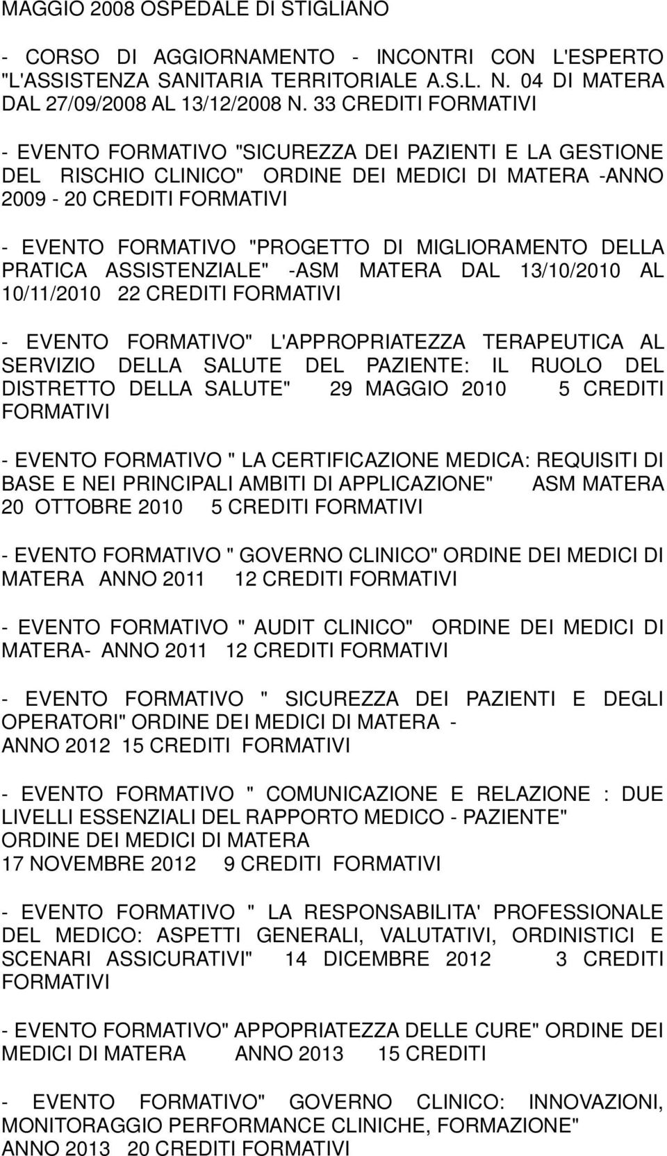 MIGLIORAMENTO DELLA PRATICA ASSISTENZIALE" -ASM MATERA DAL 13/10/2010 AL 10/11/2010 22 CREDITI FORMATIVI - EVENTO FORMATIVO" L'APPROPRIATEZZA TERAPEUTICA AL SERVIZIO DELLA SALUTE DEL PAZIENTE: IL