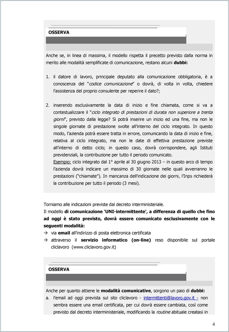 il dato?; 2. inserendo esclusivamente la data di inizio e fine chiamata, come si va a contestualizzare il ciclo integrato di prestazioni di durata non superiore a trenta giorni, previsto dalla legge?