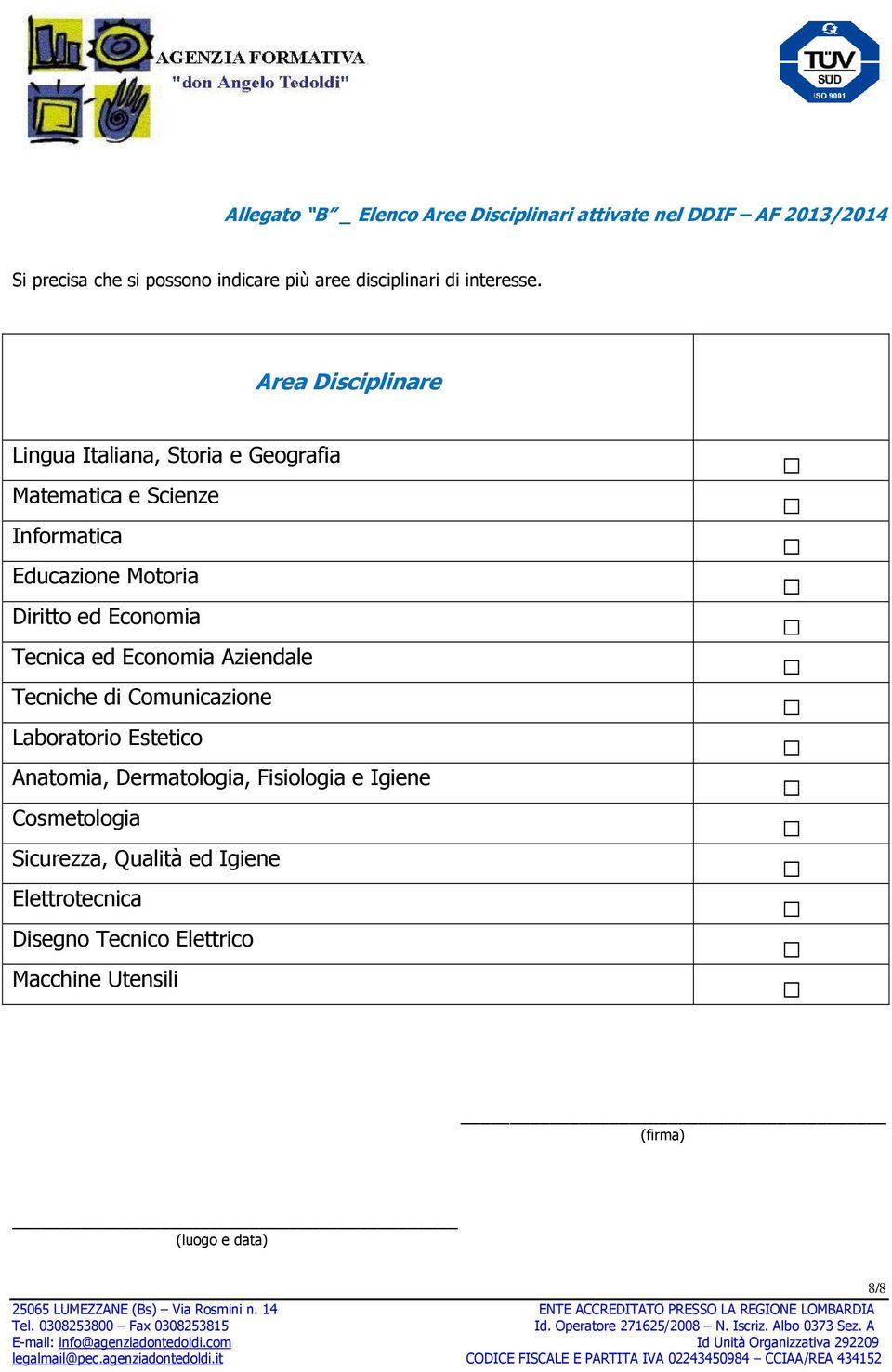 Area Disciplinare Lingua Italiana, Storia e Geografia Matematica e Scienze Informatica Educazione Motoria Diritto ed Economia