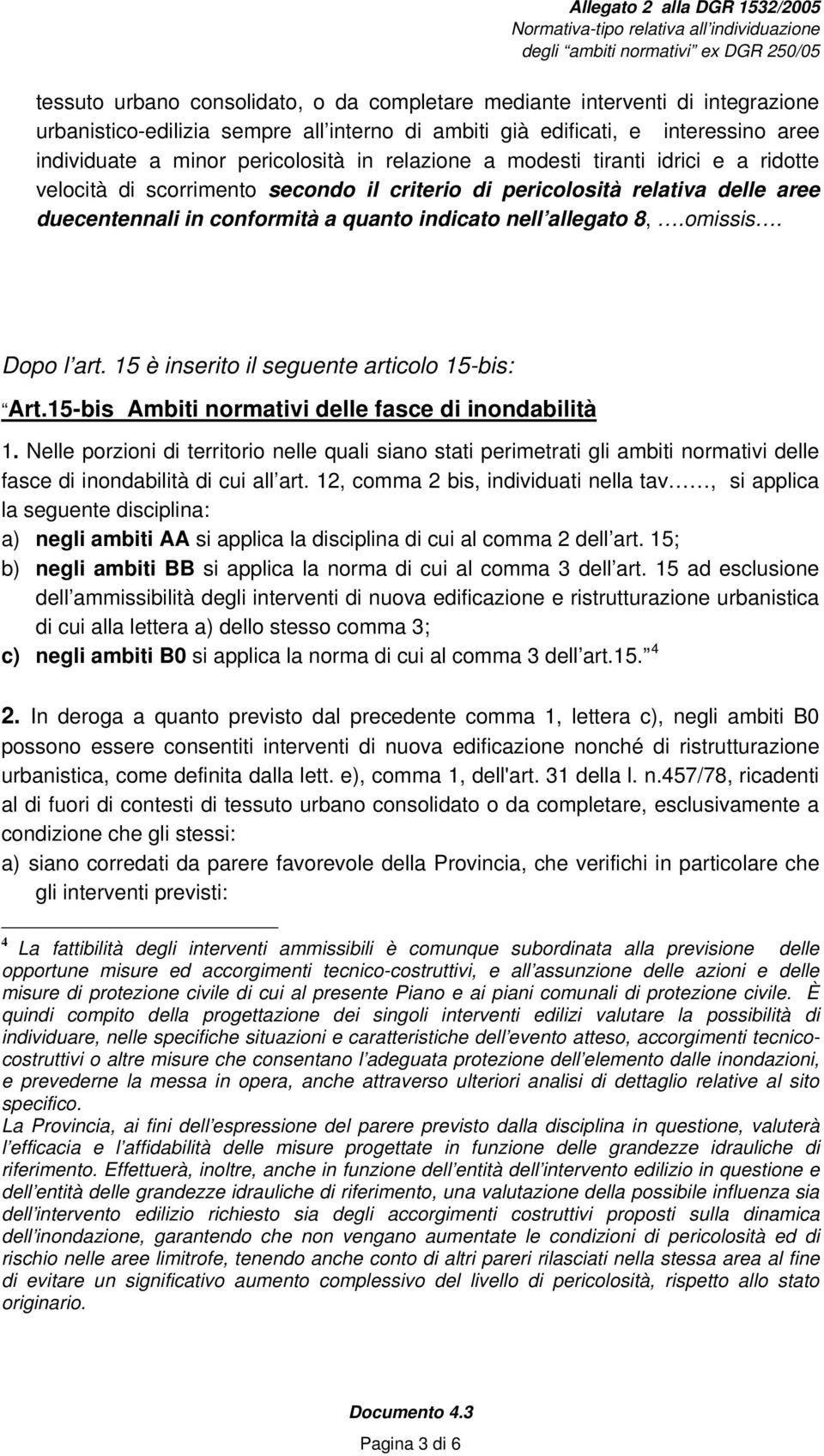 indicato nell allegato 8,.omissis. Dopo l art. 15 è inserito il seguente articolo 15-bis: Art.15-bis Ambiti normativi delle fasce di inondabilità 1.