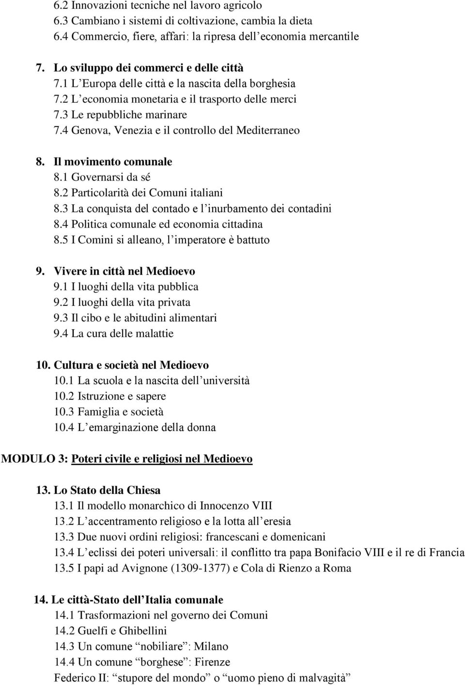 4 Genova, Venezia e il controllo del Mediterraneo 8. Il movimento comunale 8.1 Governarsi da sé 8.2 Particolarità dei Comuni italiani 8.3 La conquista del contado e l inurbamento dei contadini 8.