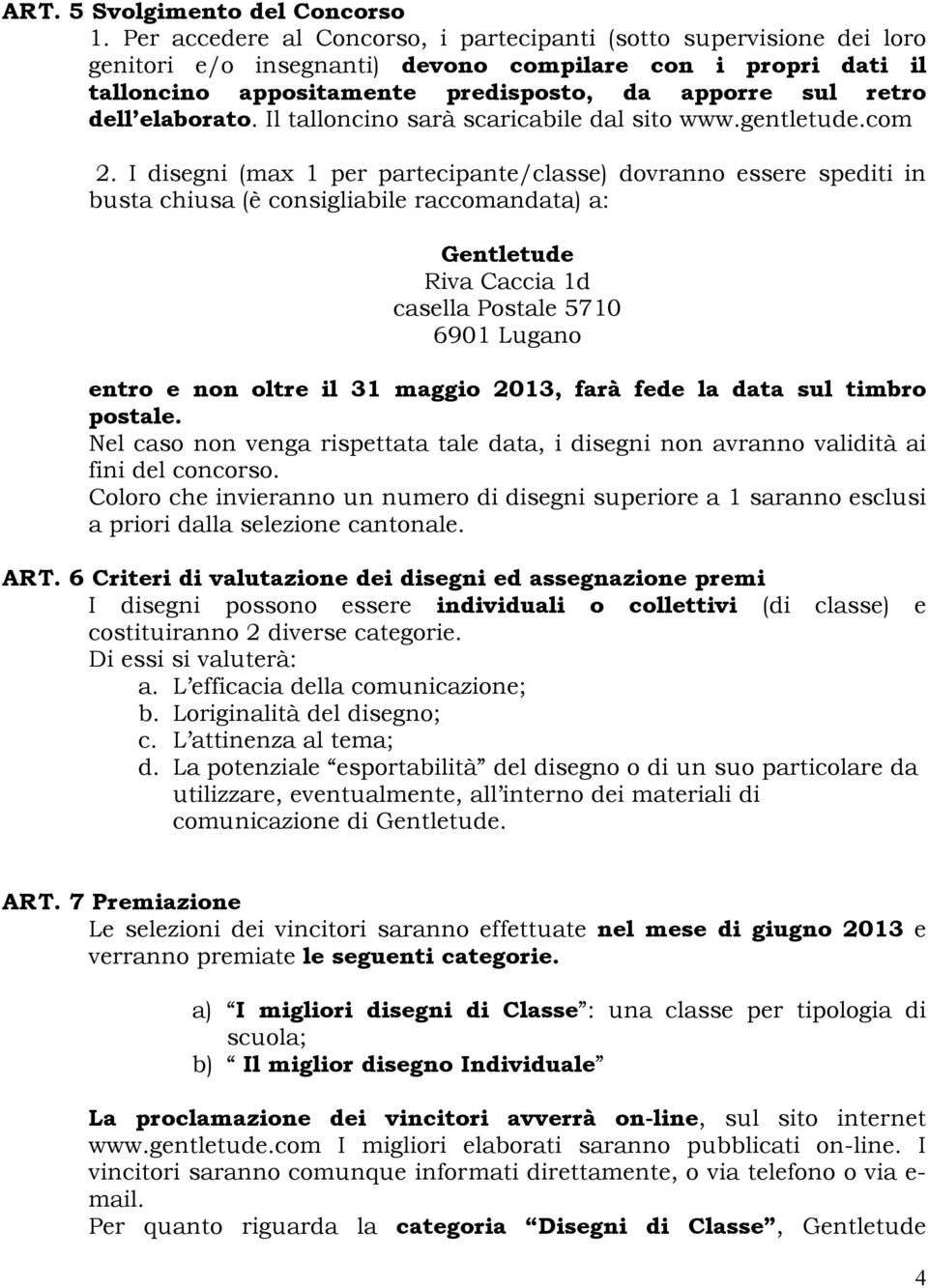 elaborato. Il talloncino sarà scaricabile dal sito www.gentletude.com 2.