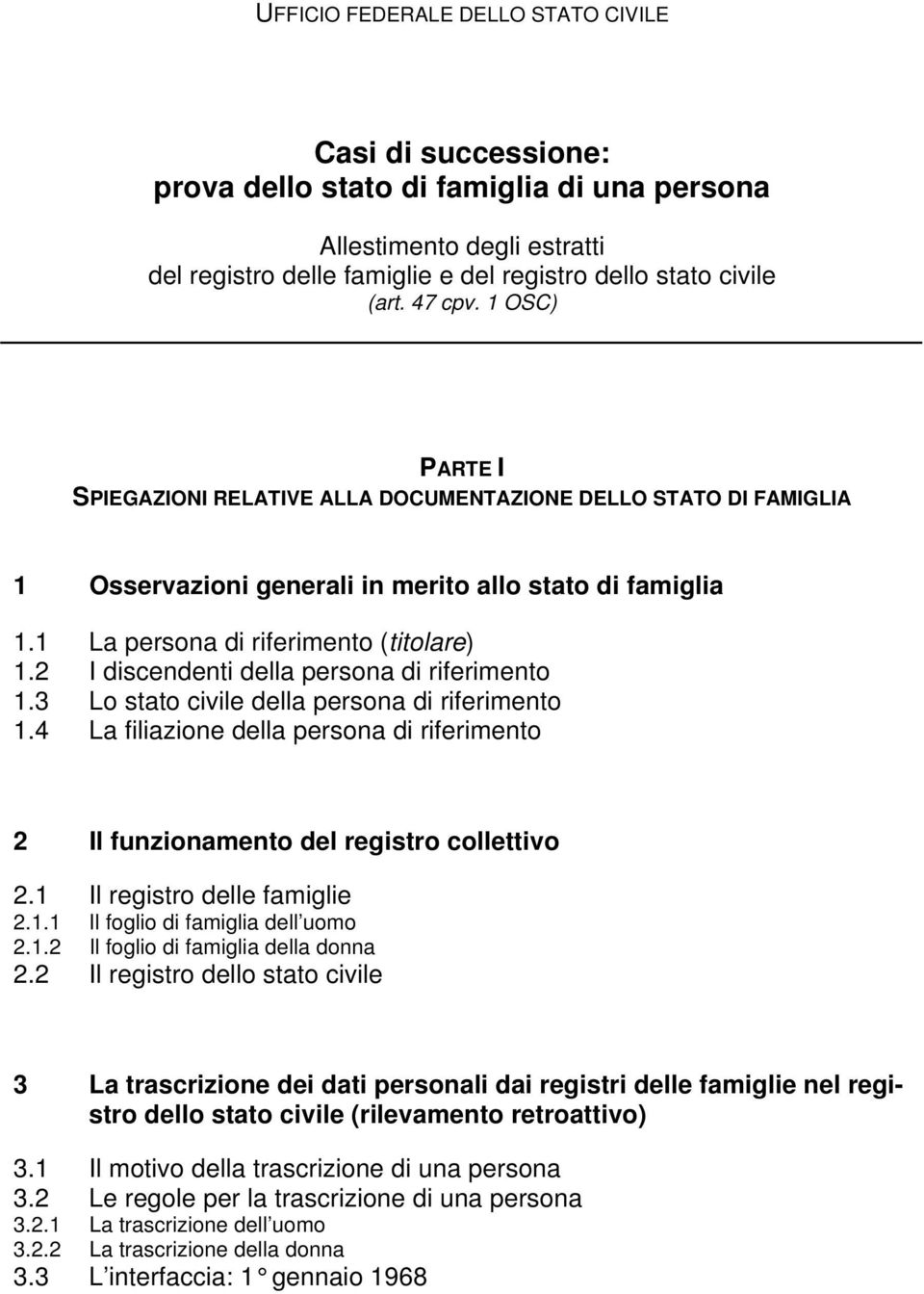 2 I discendenti della persona di riferimento 1.3 Lo stato civile della persona di riferimento 1.4 La filiazione della persona di riferimento 2 Il funzionamento del registro collettivo 2.