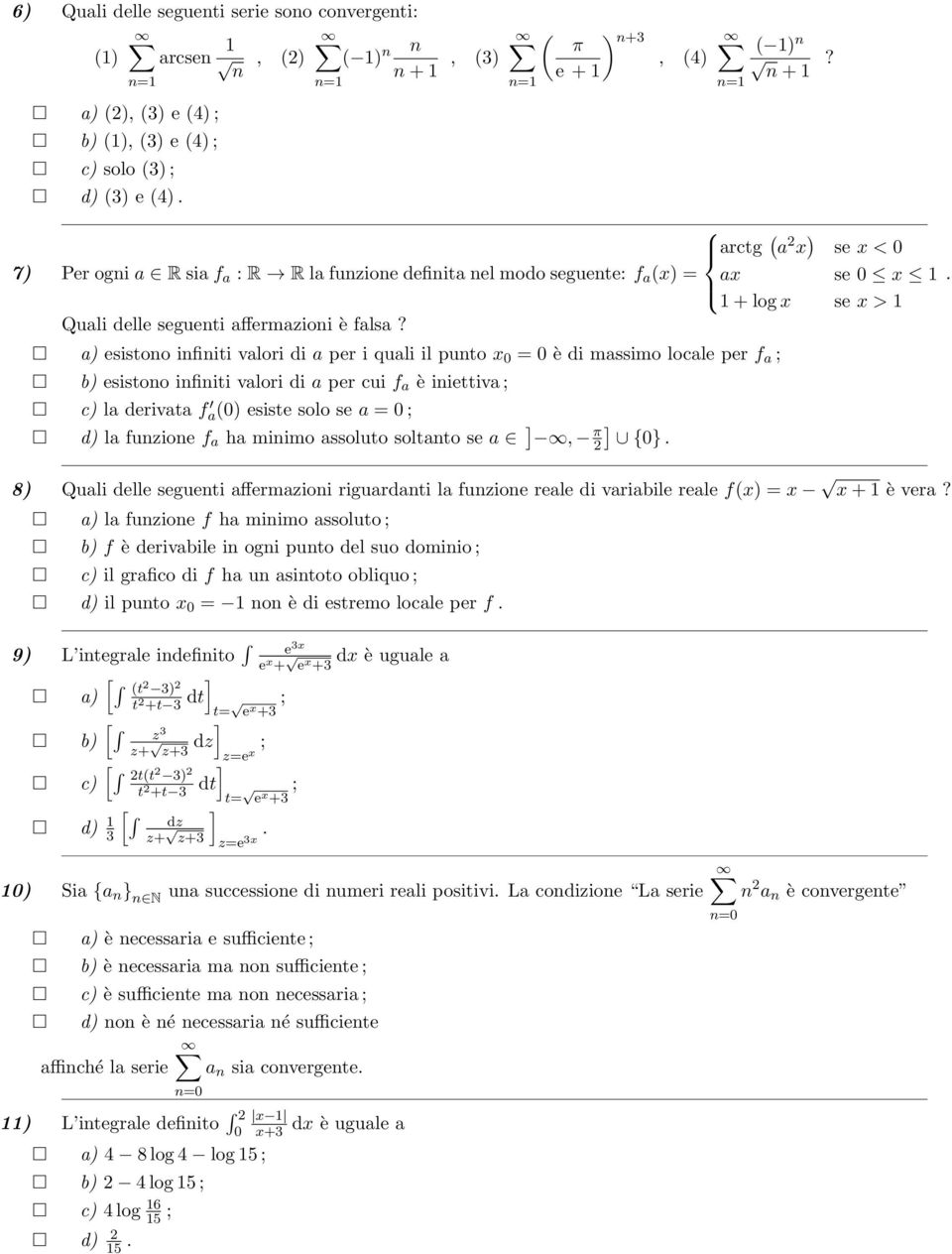 a) esistono infiniti valori di a per i quali il punto 0 = 0 è di massimo locale per f a b) esistono infiniti valori di a per cui f a è iniettiva c) la derivata f a(0) esiste solo se a = 0 d) la