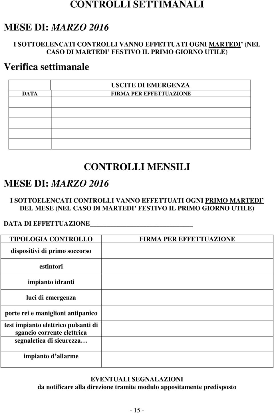 (NEL CASO DI MARTEDI FESTIVO IL PRIMO GIORNO UTILE) DI EFFETTUAZIONE TIPOLOGIA CONTROLLO dispositivi di primo soccorso estintori impianto idranti luci