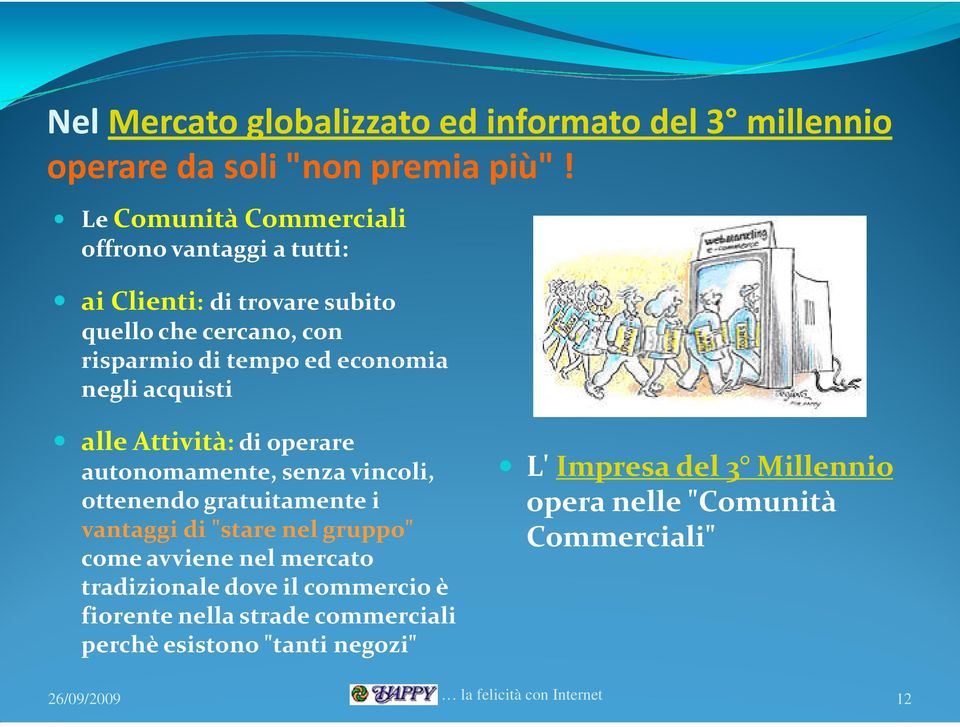 negli acquisti alle Attività: di operare autonomamente, senza vincoli, ottenendo gratuitamente i vantaggi di "stare nel gruppo" come