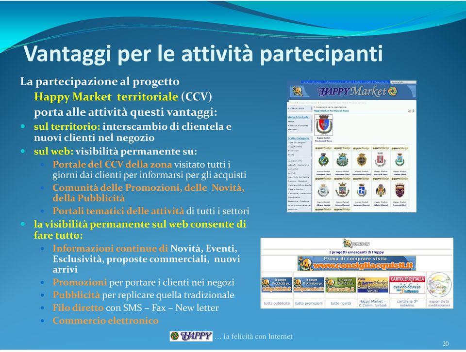 della Pubblicità Portali tematici delle attività di tutti i settori la visibilità permanente sul web consente di fare tutto: Informazioni continue di Novità, Eventi, Esclusività, proposte