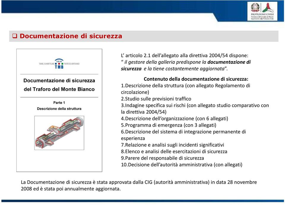 Indagine specifica sui rischi (con allegato studio comparativo con la direttiva 2004/54) 4.Descrizione dell organizzazione (con 6 allegati) 5.Programma di emergenza (con 3 allegati) 6.