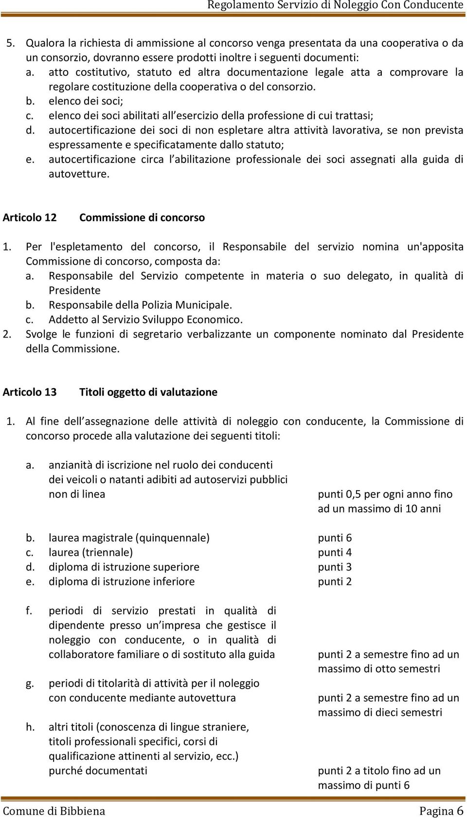 elenco dei soci abilitati all esercizio della professione di cui trattasi; d.