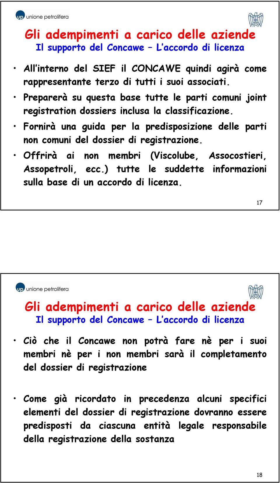 Offrirà ai non membri (Viscolube, Assocostieri, Assopetroli, ecc.) tutte le suddette informazioni sulla base di un accordo di licenza.