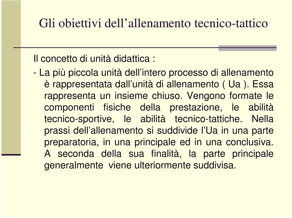 Vengono formate le componenti fisiche della prestazione, le abilità tecnico-sportive, le abilità tecnico-tattiche.