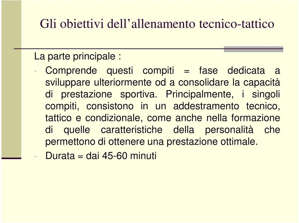 Principalmente, i singoli compiti, consistono in un addestramento tecnico, tattico e condizionale,