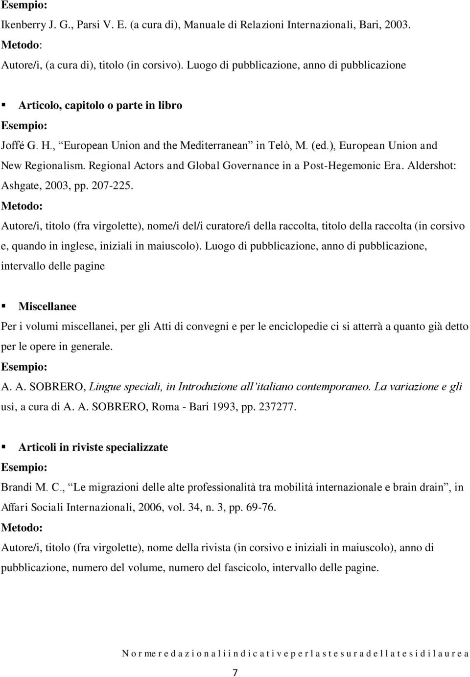 Regional Actors and Global Governance in a Post-Hegemonic Era. Aldershot: Ashgate, 2003, pp. 207-225.