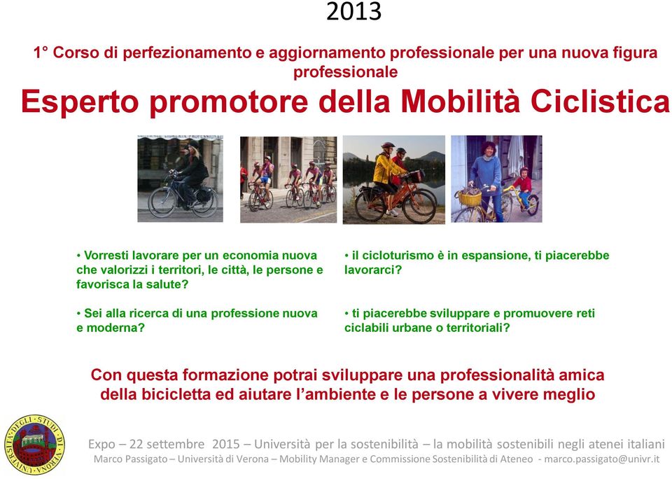 Sei alla ricerca di una professione nuova e moderna? il cicloturismo è in espansione, ti piacerebbe lavorarci?