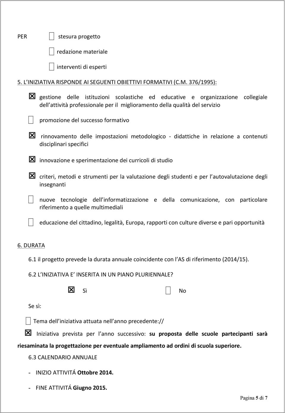 376/1995): T gestione delle istituzioni scolastiche ed educative e organizzazione collegiale dell attività professionale per il miglioramento della qualità del servizio promozione del successo