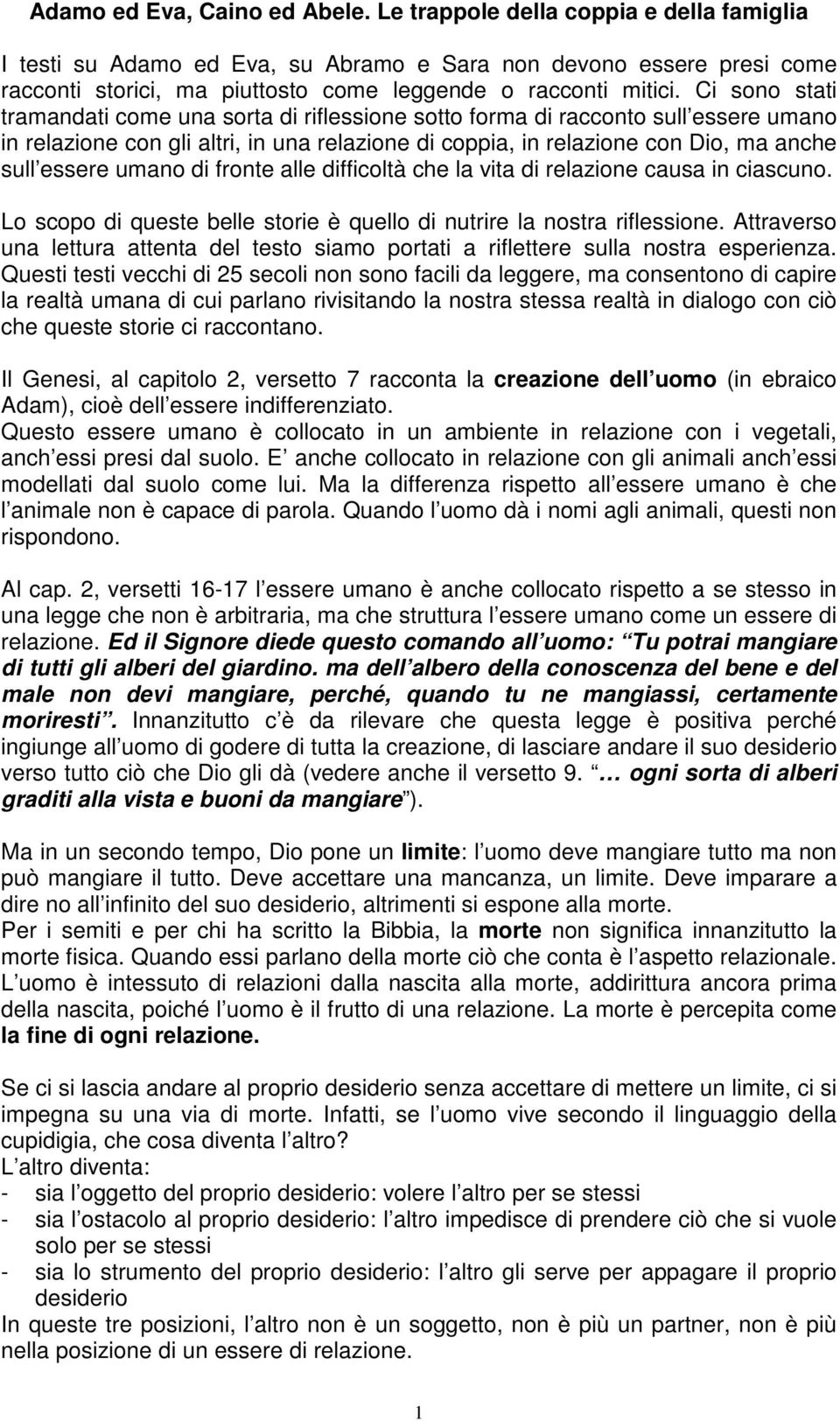 Ci sono stati tramandati come una sorta di riflessione sotto forma di racconto sull essere umano in relazione con gli altri, in una relazione di coppia, in relazione con Dio, ma anche sull essere