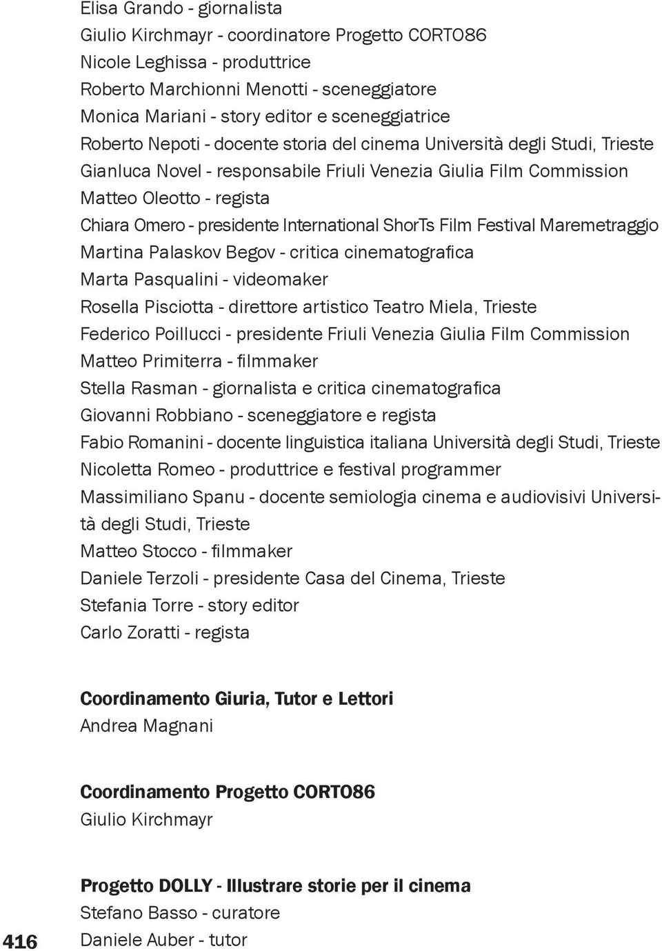 Festival Maremetraggio Martina Palaskov Begov - critica cinematografica Marta Pasqualini - videomaker Rosella Pisciotta - direttore artistico Teatro Miela, Trieste Federico Poillucci - presidente