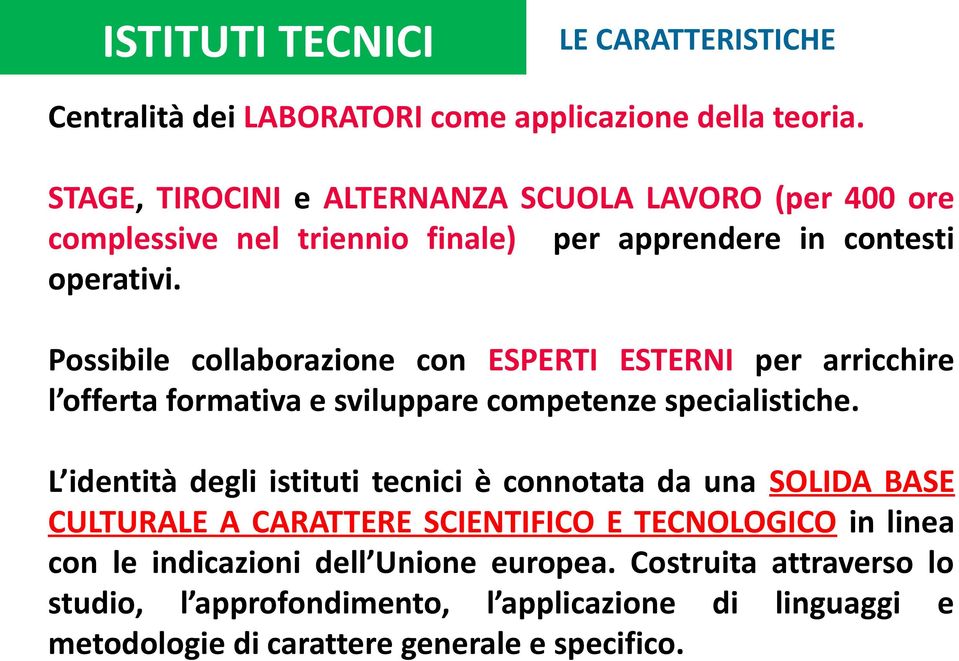 Possibile collaborazione con ESPERTI ESTERNI per arricchire l offerta formativa e sviluppare competenze specialistiche.