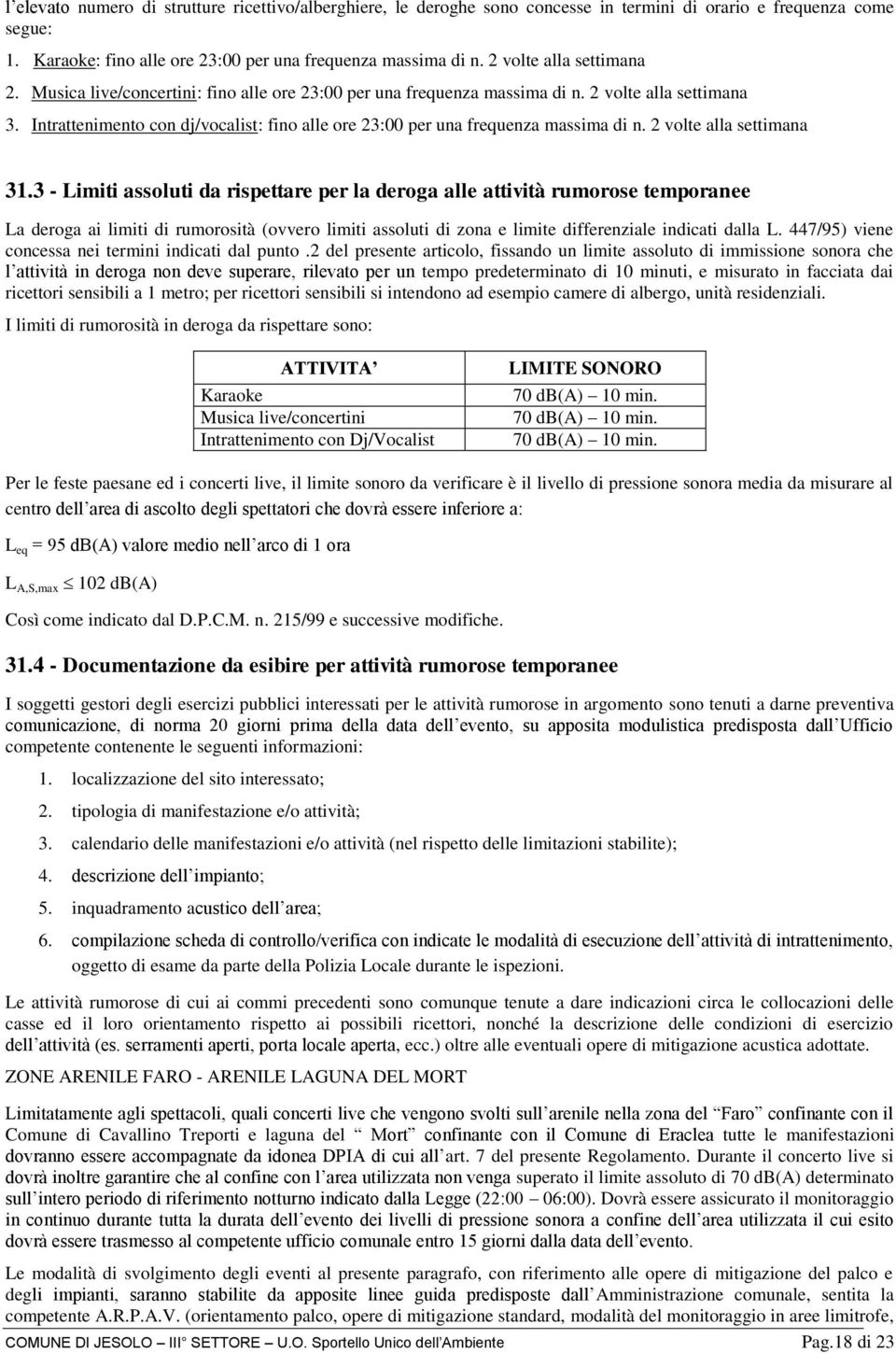 Intrattenimento con dj/vocalist: fino alle ore 23:00 per una frequenza massima di n. 2 volte alla settimana 31.