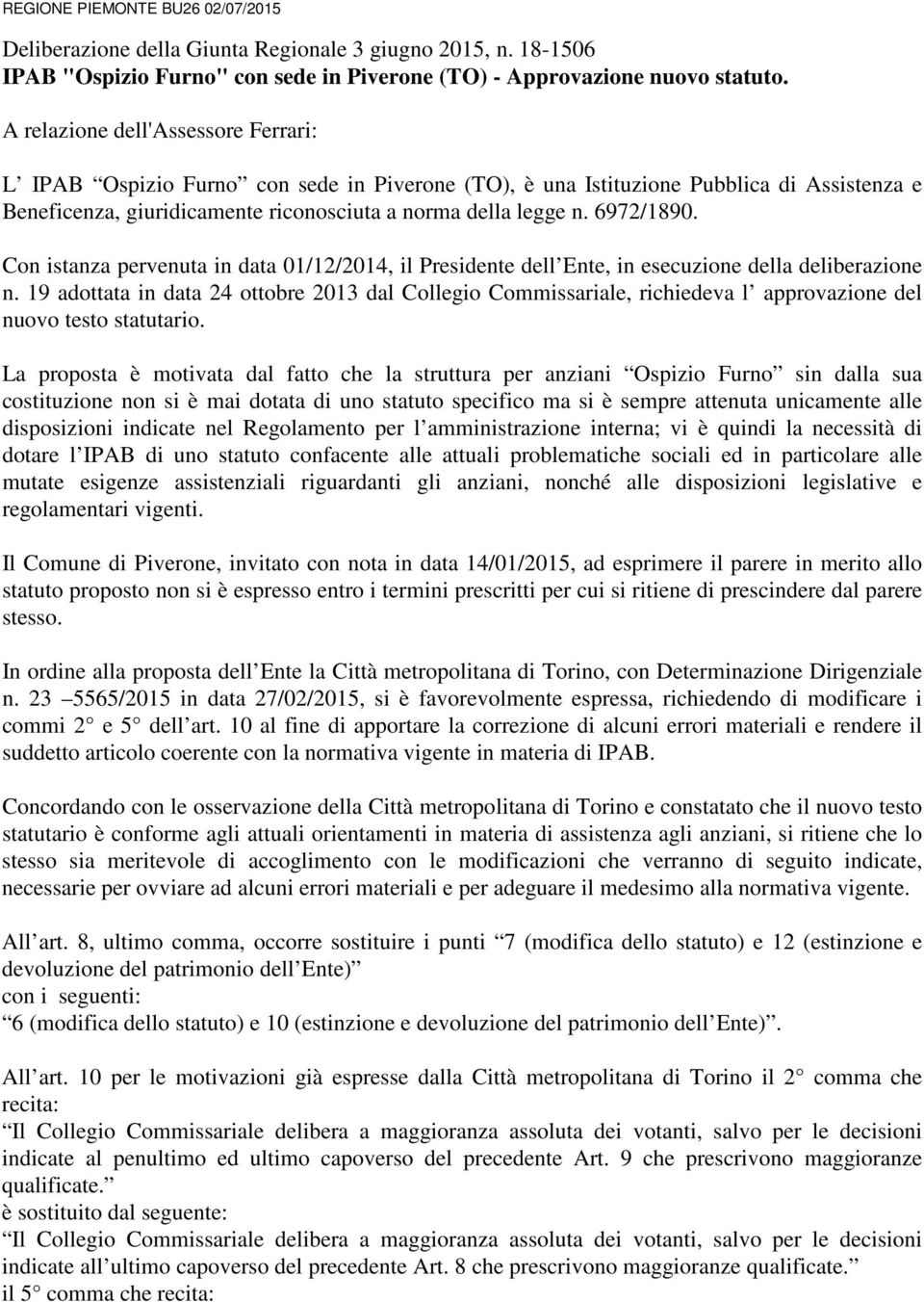 6972/1890. Con istanza pervenuta in data 01/12/2014, il Presidente dell Ente, in esecuzione della deliberazione n.