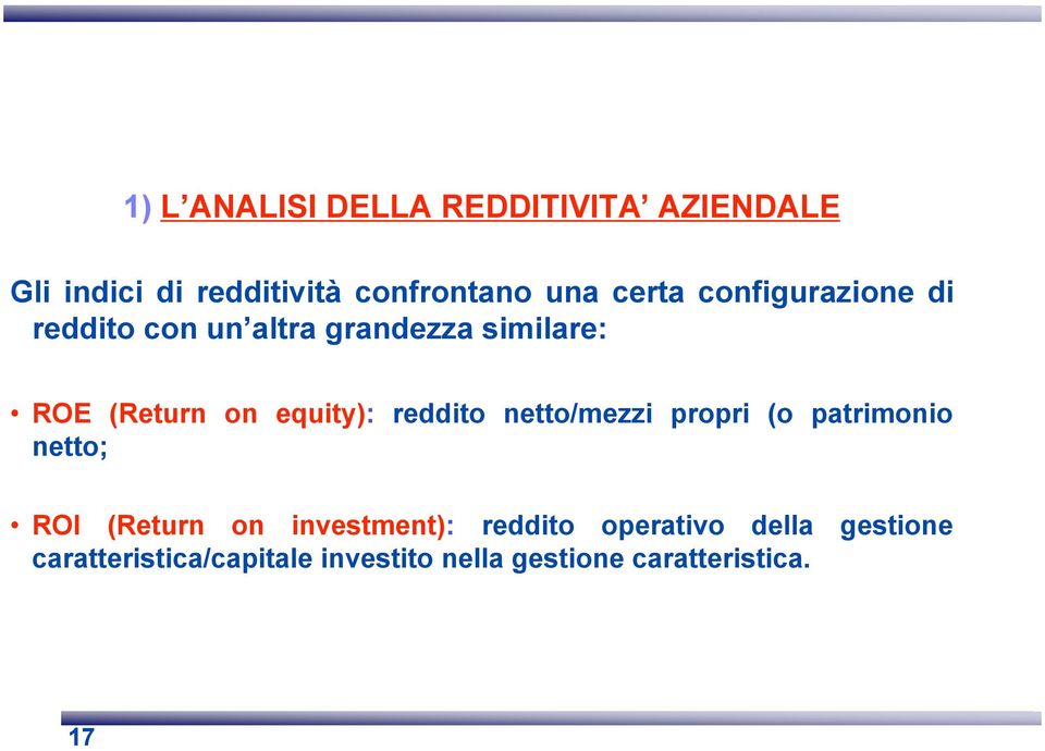 equity): reddito netto/mezzi propri (o patrimonio netto; ROI (Return on investment):