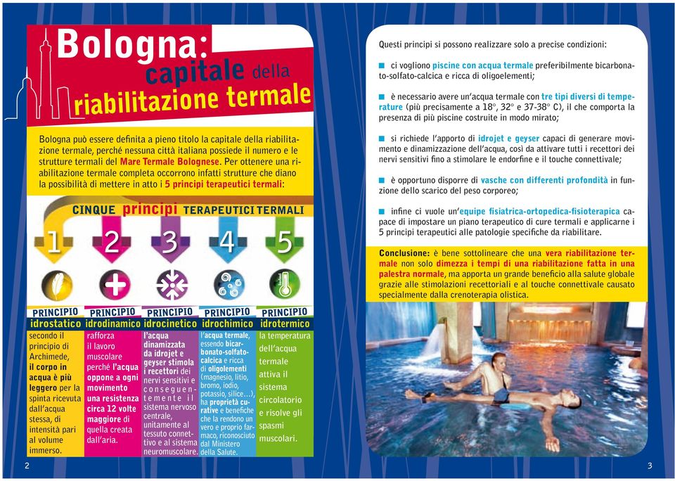 mirato; 2 Bologna può essere definita a pieno titolo la capitale della riabilitazione termale, perché nessuna città italiana possiede il numero e le strutture termali del Mare Termale Bolognese.