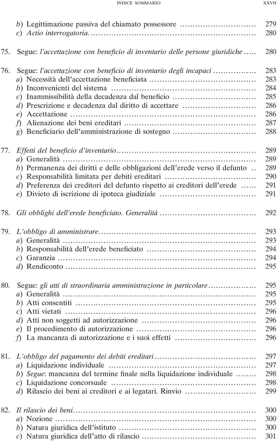 .. 284 c) Inammissibilità della decadenza dal beneficio... 285 d) Prescrizione e decadenza dal diritto di accettare... 286 e) Accettazione... 286 f) Alienazione dei beni ereditari.