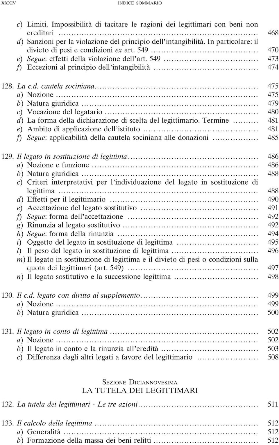 .. 475 a) Nozione... 475 b) Natura giuridica... 479 c) Vocazione del legatario... 480 d) La forma della dichiarazione di scelta del legittimario. Termine... 481 e) Ambito di applicazione dell istituto.