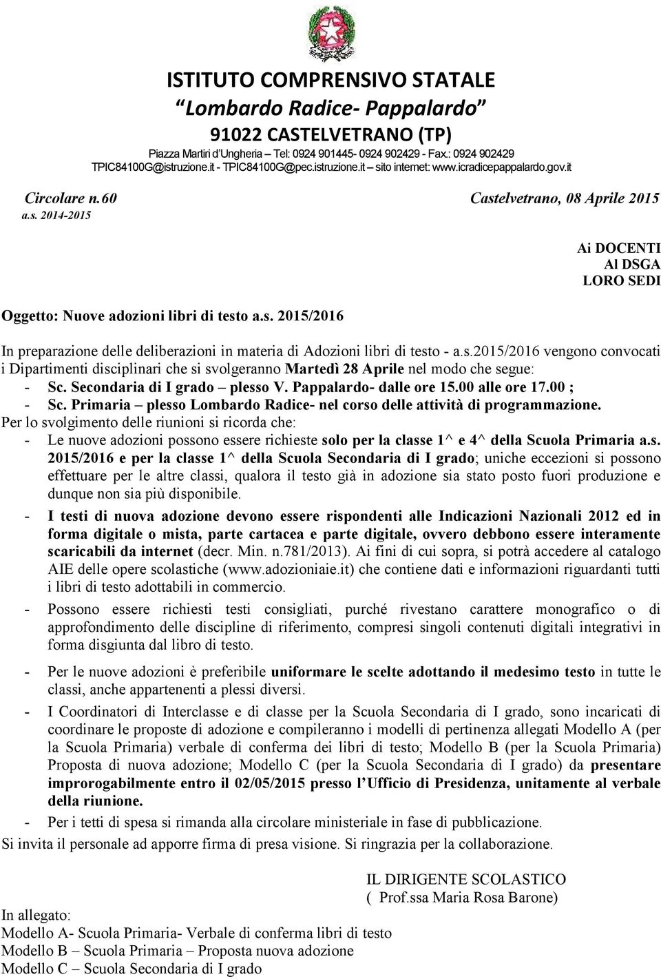 s.2015/2016 vengono convocati i Dipartimenti disciplinari che si svolgeranno Martedì 28 Aprile nel modo che segue: - Sc. Secondaria di I grado plesso V. Pappalardo- dalle ore 15.00 alle ore 17.