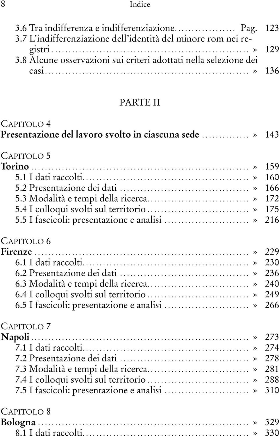 .............» 143 Capitolo 5 Torino................................................................» 159 5.1 I dati raccolti.................................................» 160 5.