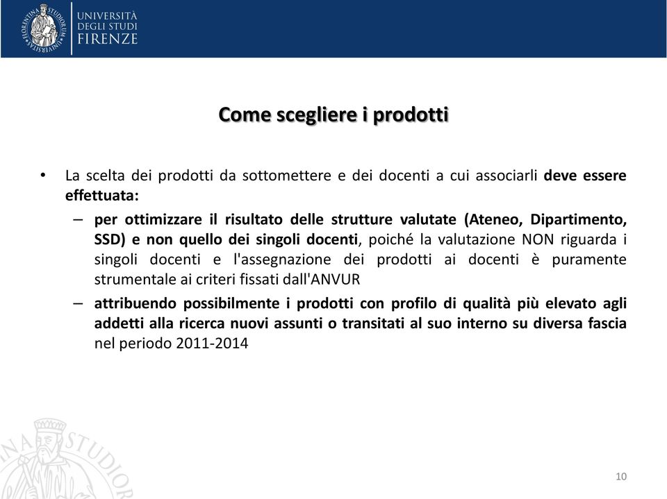 docenti e l'assegnazione dei prodotti ai docenti è puramente strumentale ai criteri fissati dall'anvur attribuendo possibilmente i prodotti