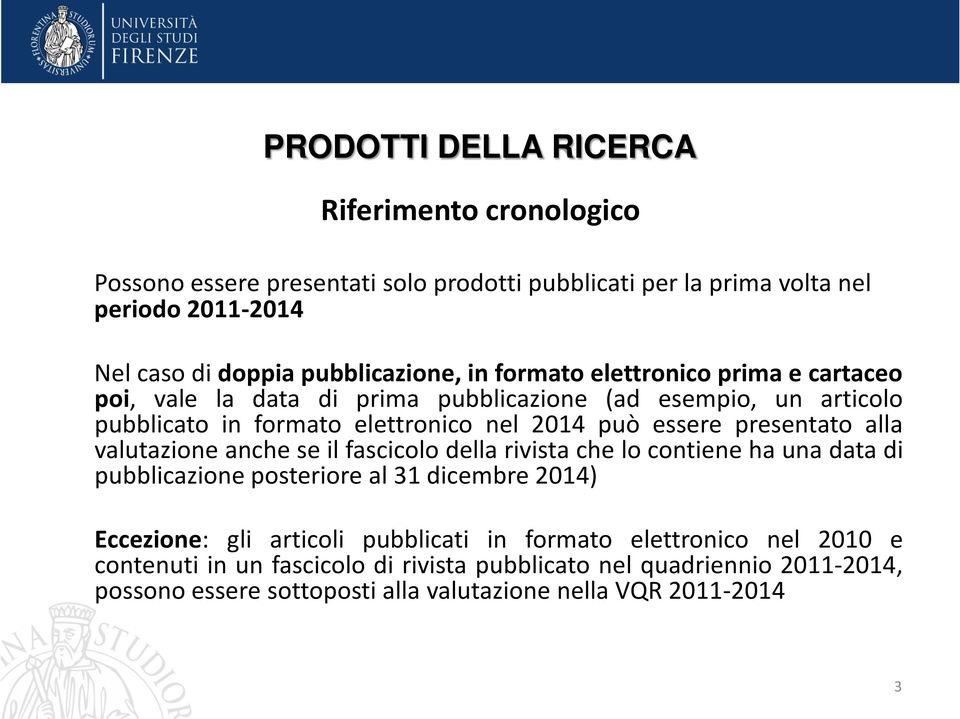 essere presentato alla valutazione anche se il fascicolo della rivista che lo contiene ha una data di pubblicazione posteriore al 31 dicembre 2014) Eccezione: gli