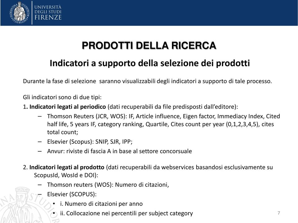 Indicatori legati al periodico (dati recuperabili da file predisposti dall editore): Thomson Reuters (JCR, WOS): IF, Article influence, Eigen factor, Immediacy Index, Cited half life, 5 years IF,