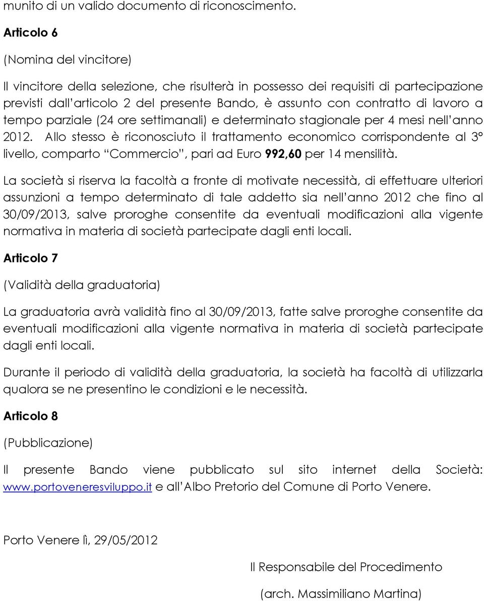 lavoro a tempo parziale (24 ore settimanali) e determinato stagionale per 4 mesi nell anno 2012.