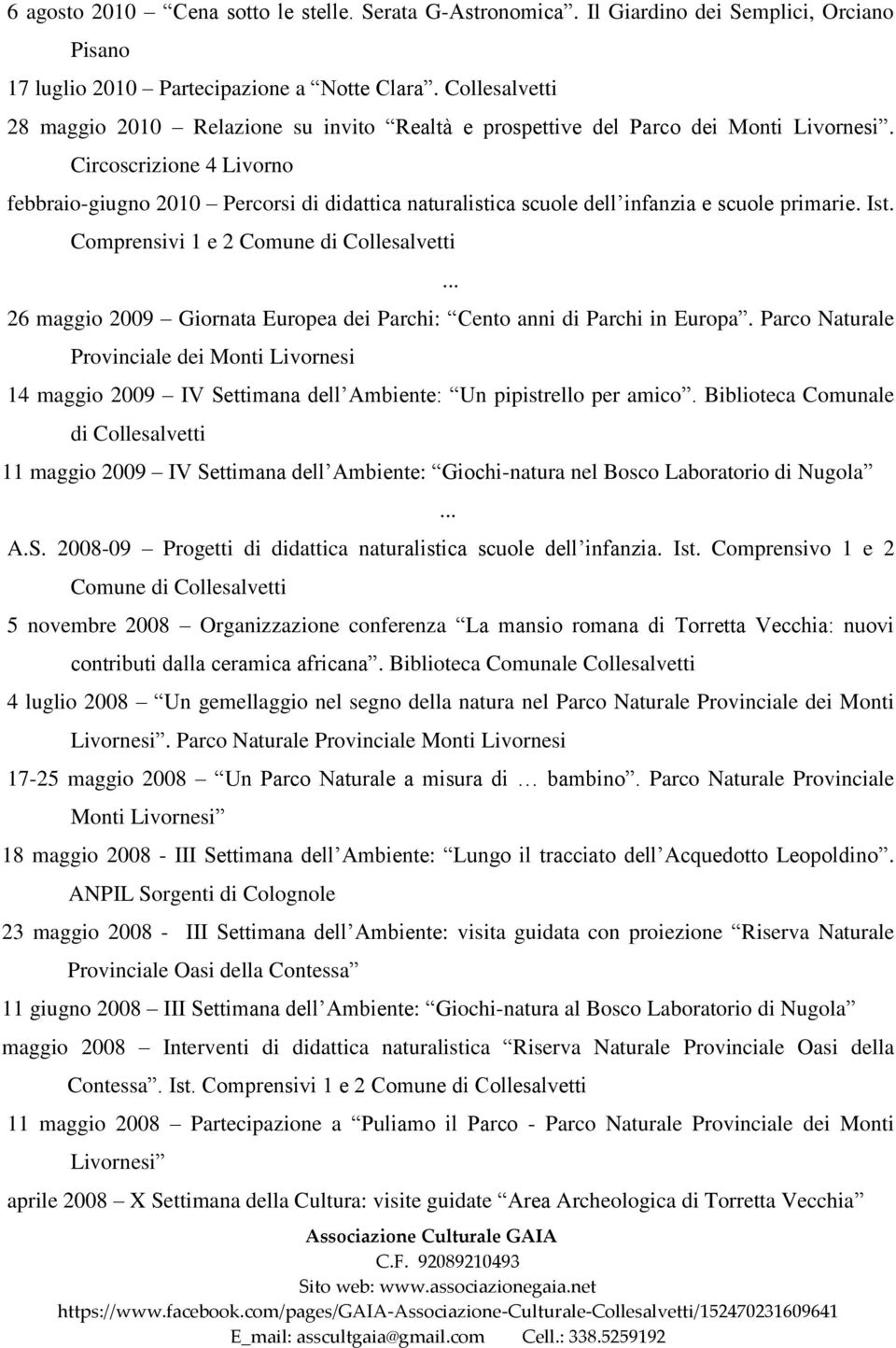Circoscrizione 4 Livorno febbraio-giugno 2010 Percorsi di didattica naturalistica scuole dell infanzia e scuole primarie. Ist.
