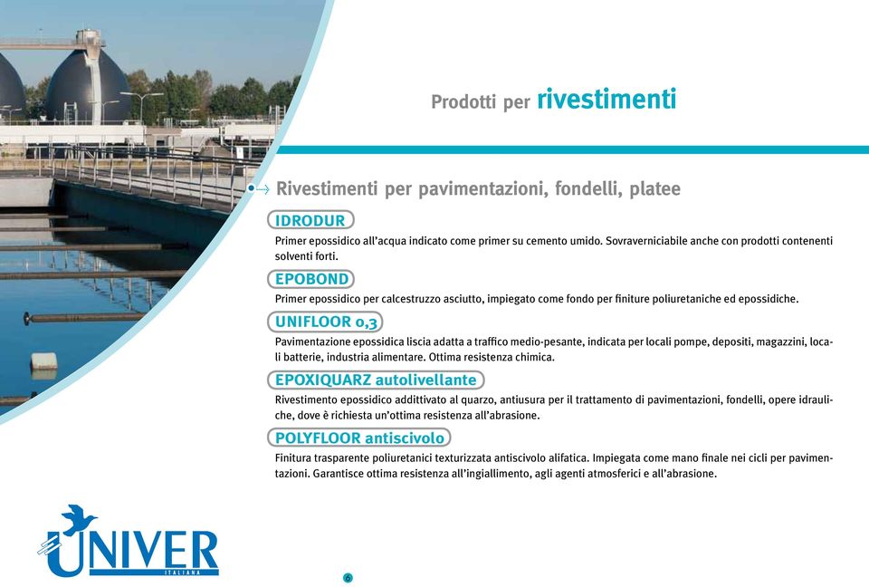 UNIFLOOR 0,3 Pavimentazione epossidica liscia adatta a traffico medio-pesante, indicata per locali pompe, depositi, magazzini, locali batterie, industria alimentare. Ottima resistenza chimica.