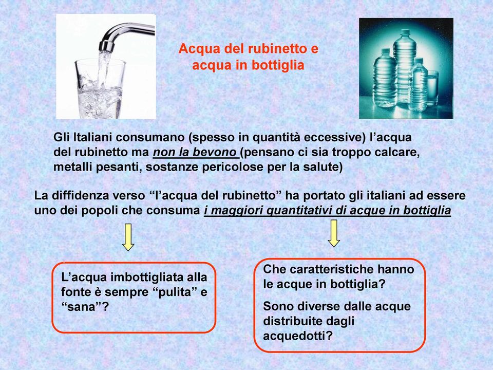rubinetto ha portato gli italiani ad essere uno dei popoli che consuma i maggiori quantitativi di acque in bottiglia L acqua
