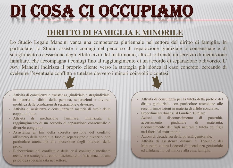 mediazione familiare, che accompagna i coniugi fino al raggiungimento di un accordo di separazione o divorzio. L Avv.