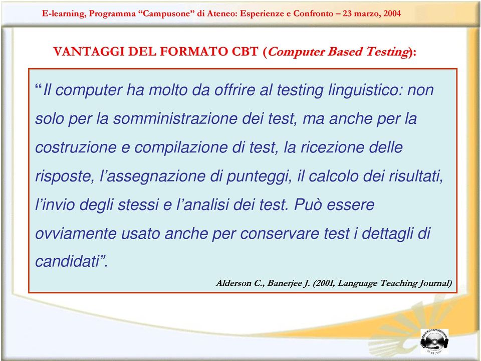 risposte, l assegnazione di punteggi, il calcolo dei risultati, l invio degli stessi e l analisi dei test.